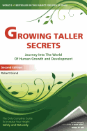 Growing Taller Secrets: Journey Into the World of Human Growth and Development, or How to Grow Taller Naturally and Safely. Second Edition