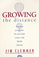 Growing the Distance: Timeless Principles for Personal, Career, and Family Success - Clemmer, Jim