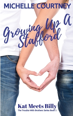 Growing Up A Stafford: Kat Meets Billy: (The Trouble With Brothers Series Book 1) - Courtney, Michelle