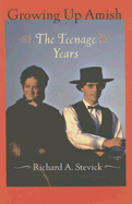 Growing Up Amish: The Teenage Years - Stevick, Richard A, Professor