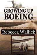 Growing Up Boeing: The Early Jet Age Through the Eyes of a Test Pilot's Daughter