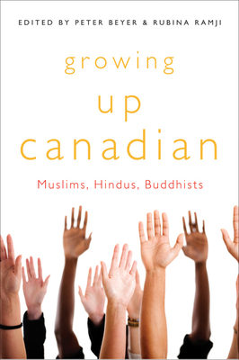 Growing Up Canadian: Muslims, Hindus, Buddhists Volume 232 - Beyer, Peter, and Ramji, Rubina