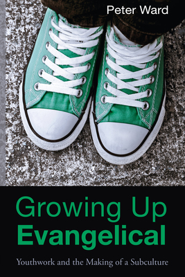 Growing Up Evangelical - Ward, Peter