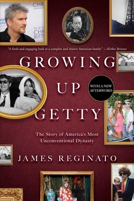 Growing Up Getty: The Story of America's Most Unconventional Dynasty - Reginato, James