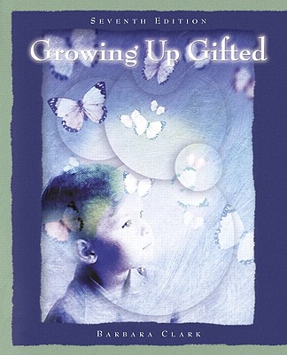 Growing Up Gifted: Developing the Potential of Children at Home and at School - Clark, Barbara