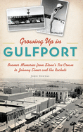 Growing Up in Gulfport: Boomer Memories from Stone's Ice Cream to Johnny Elmer and the Rockets