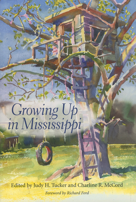 Growing Up in Mississippi - Tucker, Judy H (Editor), and McCord, Charline R (Editor), and Ford, Richard (Foreword by)