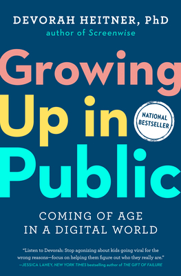 Growing Up in Public: Coming of Age in a Digital World - Heitner, Devorah