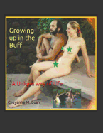 Growing Up in the Buff.: A Unique Way of Life.