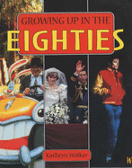 Growing Up in the Eighties - Walker, Kath