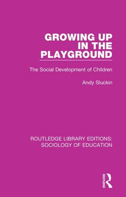 Growing up in the Playground: The Social Development of Children - Sluckin, Andy