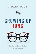 Growing Up Jung: Coming of Age as the Son of Two Shrinks