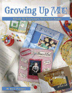 Growing Up Me: A Guide to Scrapbooking Childhood Stories - Pedersen, Angie