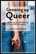 Growing Up Queer: Kids and the Remaking of Lgbtq Identity