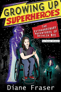 Growing Up Superheroes: The Extraordinary Adventures of Deihlia Nye