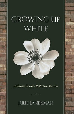 Growing Up White: A Veteran Teacher Reflects on Racism - Landsman, Julie