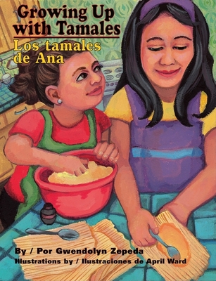 Growing Up with Tamales/Los Tamales de Ana - Zepeda, Gwendolyn, and Ventura, Gabriela Baeza (Translated by)