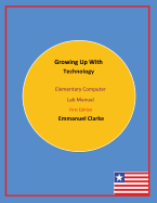 Growing Up With Technology: Elementary Computer Lab Manual, First Edition
