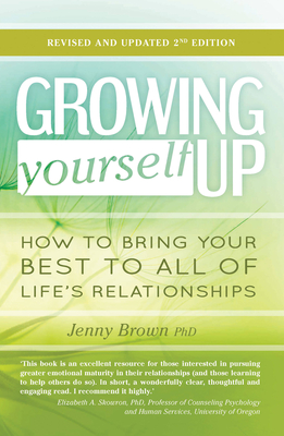 Growing Yourself Up: How to bring your best to all of life's relationships - Brown, Jenny
