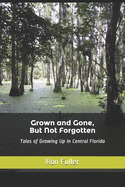Grown and Gone, But Not Forgotten: Tales of Growing Up In Central Florida