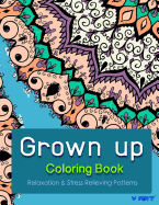 Grown Up Coloring Book: Coloring Books for Grownups: Stress Relieving Patterns