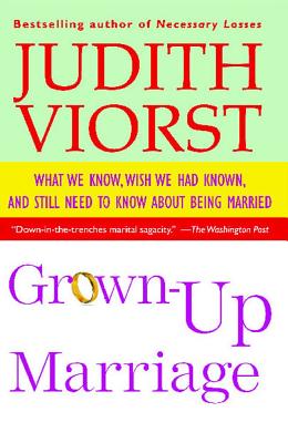Grown-Up Marriage: What We Know, Wish We Had Known, and Still Need to Know about Being Married - Viorst, Judith