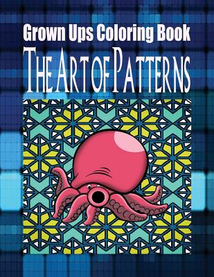 Grown Ups Coloring Book The Art of Patterns Mandalas - Hart, William