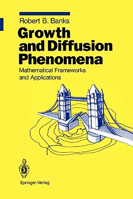 Growth and Diffusion Phenomena: Mathematical Frameworks and Applications - Banks, Robert B.