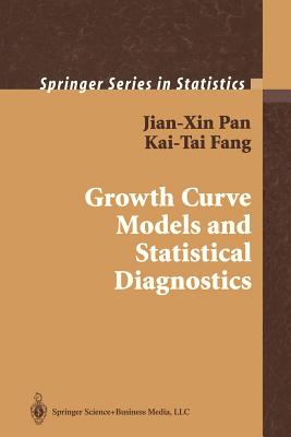 Growth Curve Models and Statistical Diagnostics - Pan, Jian-Xin, and Fang, Kai-Tai