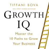 Growth IQ: Master the 10 Paths to Grow Your Business