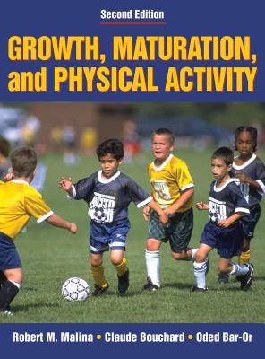 Growth, Maturation, and Physical Activity - Malina, Robert M, and Bouchard, Claude, and Bar-Or, Oded