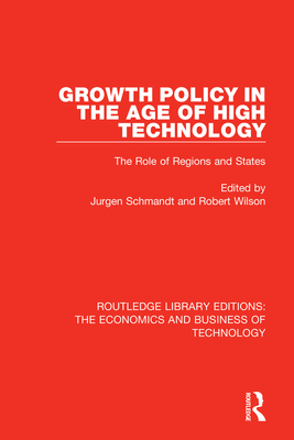 Growth Policy in the Age of High Technology - Schmandt, Jurgen (Editor), and Wilson, Robert (Editor)