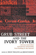 Grub Street and the Ivory Tower: Literary Journalism and Literary Scholarship from Fielding to the Internet - Treglown, Jeremy (Editor), and Bennett, Bridget (Editor)