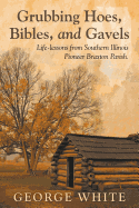Grubbing Hoes, Bibles, and Gavels: Life-Lessons from Southern Illinois Pioneer Braxton Parish