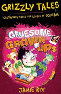 Gruesome Grown-ups: Cautionary tales for lovers of squeam! Book 2