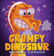 Grumpy Dinosaur: (Children's book about a Dinosaur Who Gets Angry Easily, Picture Books, Preschool Books)