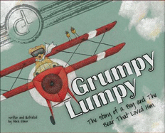 Grumpy Lumpy: The Story of a Boy and the Bear That Loved Him - Ebner, Abra