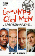 Grumpy Old Men: The Secret Diary: A Daily Chronicle of Life for the Terminally Irritable