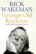 Grumpy Old Rockstar: And Other Wondrous Stories