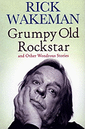 Grumpy Old Rockstar and Other Wondrous Stories - Wakeman, Rick