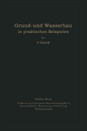 Grund- Und Wasserbau in Praktischen Beispielen: Zweiter Band. Flieende Und Schwingende Wasserbewegung, Wehre Wasserauflaufen, Bewsserung, Entwsserung Wasserwirtschaft