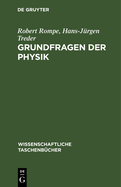 Grundfragen Der Physik: Geschichte, Gegenwart Und Zukunft Der Physikalischen Grundlagenforschung