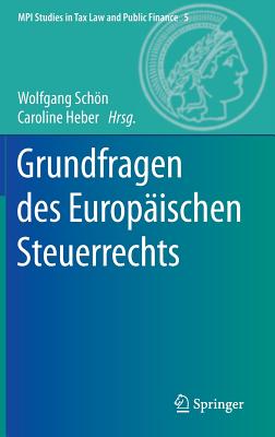Grundfragen Des Europaischen Steuerrechts - Schn, Wolfgang (Editor), and Heber, Caroline (Editor)