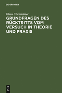 Grundfragen Des Rucktritts Vom Versuch in Theorie Und Praxis