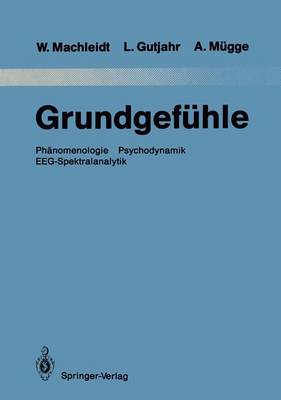 Grundgefuhle: Phanomenologie Psychodynamik Eeg-Spektralanalytik - Hinrichs, Hermann, and Machleidt, Wielant, and Gutjahr, Leopold