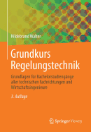 Grundkurs Regelungstechnik: Grundlagen Fr Bachelorstudiengnge Aller Technischen Fachrichtungen Und Wirtschaftsingenieure