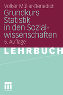 Grundkurs Statistik in Den Sozialwissenschaften: Eine Leicht Verstndliche, Anwendungsorientierte Einfhrung in Das Sozialwissenschaftlich Notwendige Statistische Wissen