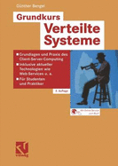 Grundkurs Verteilte Systeme: Grundlagen Und Praxis Des Client-Server-Computing Inklusive Aktueller Technologien Wie Web-Services U. A. Fur Studenten Und Praktiker