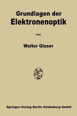 Grundlagen Der Elektronenoptik - Glaser, Walter