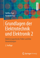 Grundlagen Der Elektrotechnik Und Elektronik 2: Elektromagnetische Felder Und Ihre Anwendungen